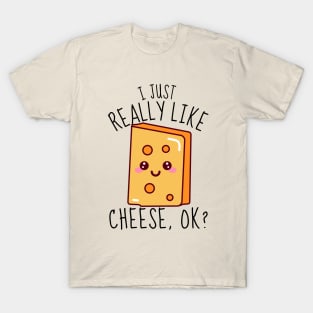 I Just Really Like Cheese, ok? Funny T-Shirt